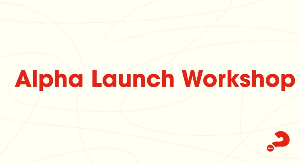 Alpha Launch Workshop: The Alpha Day/Weekend Away